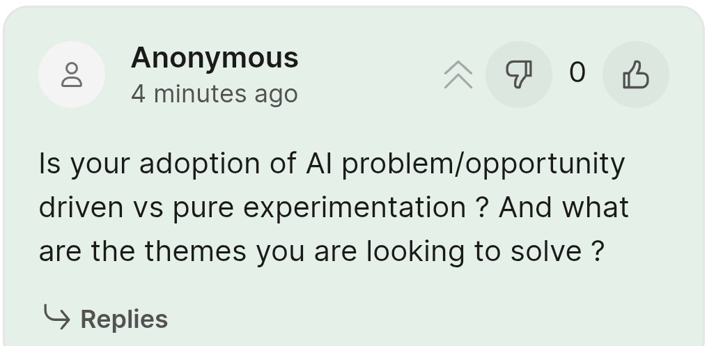 Slido question from the audience: Is your adoption of AI problem/opportunity driven vs pure experimentation? And what are the themes you are looking to solve?